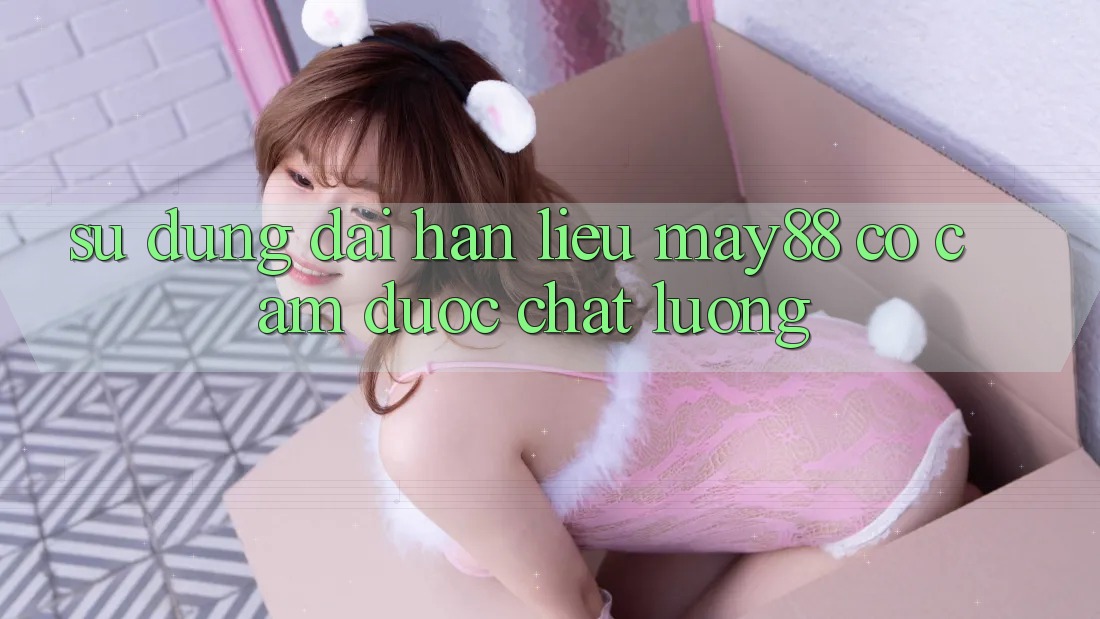 Sử dụng dài hạn: liệu may88 có cầm được chất lượng? Sử dụng dài hạn: liệu may88 có cầm được chất lượng?