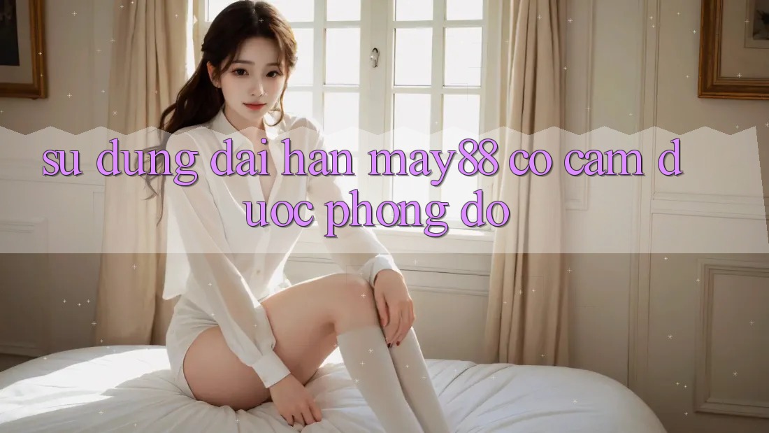 Sử dụng dài hạn: may88 có cầm được phong độ? Sử dụng dài hạn: may88 có cầm được phong độ?