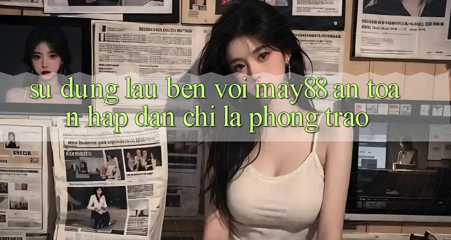 Sử dụng lâu bền với may88: An toàn hấp dẫn chỉ là phong trào? Sử dụng lâu bền với may88: An toàn hấp dẫn chỉ là phong trào?
