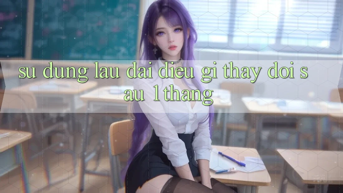 Sử dụng lâu dài: điều gì thay đổi sau 1 tháng? Sử dụng lâu dài: điều gì thay đổi sau 1 tháng?