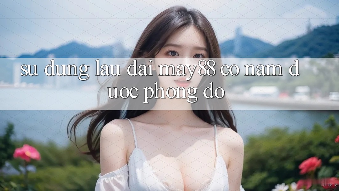 Sử dụng lâu dài: may88 có nắm được phong độ? Sử dụng lâu dài: may88 có nắm được phong độ?
