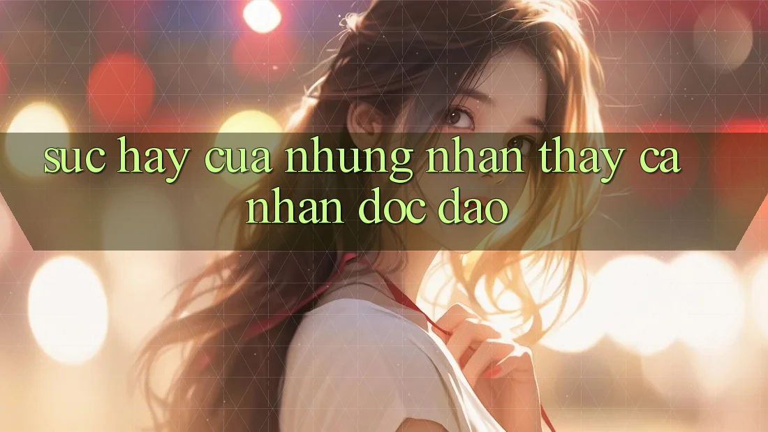 Sức Hay Của Những Nhận thấy Cá Nhân Độc Đáo Sức Hay Của Những Nhận thấy Cá Nhân Độc Đáo