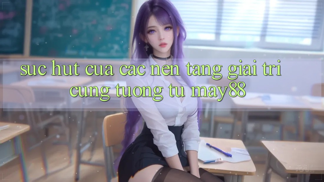 Sức Hút Của Các Nền Tảng Giải Trí Cũng tương tự May88 Sức Hút Của Các Nền Tảng Giải Trí Cũng tương tự May88
