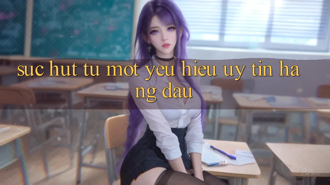 Sức Hút Từ Một Yêu Hiệu Uy Tín Hàng Đầu Sức Hút Từ Một Yêu Hiệu Uy Tín Hàng Đầu
