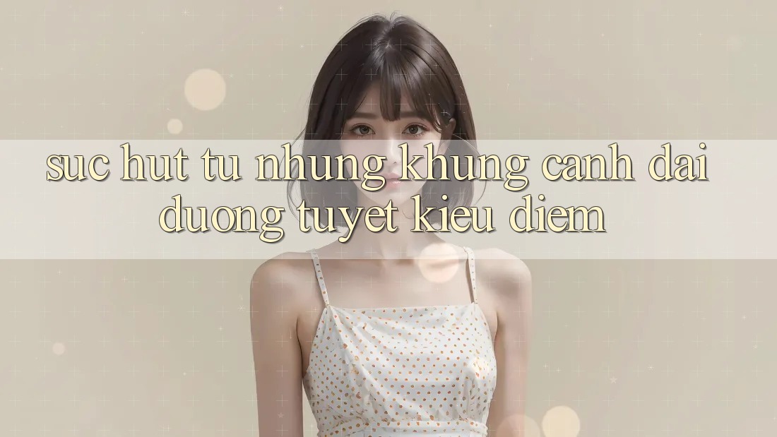 Sức Hút Từ Những Khung Cảnh Đại Dương Tuyệt Kiều diễm Sức Hút Từ Những Khung Cảnh Đại Dương Tuyệt Kiều diễm