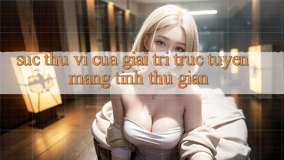 Sức Thú vị Của Giải Trí Trực Tuyến Mang Tính Thư Giãn Sức Thú vị Của Giải Trí Trực Tuyến Mang Tính Thư Giãn