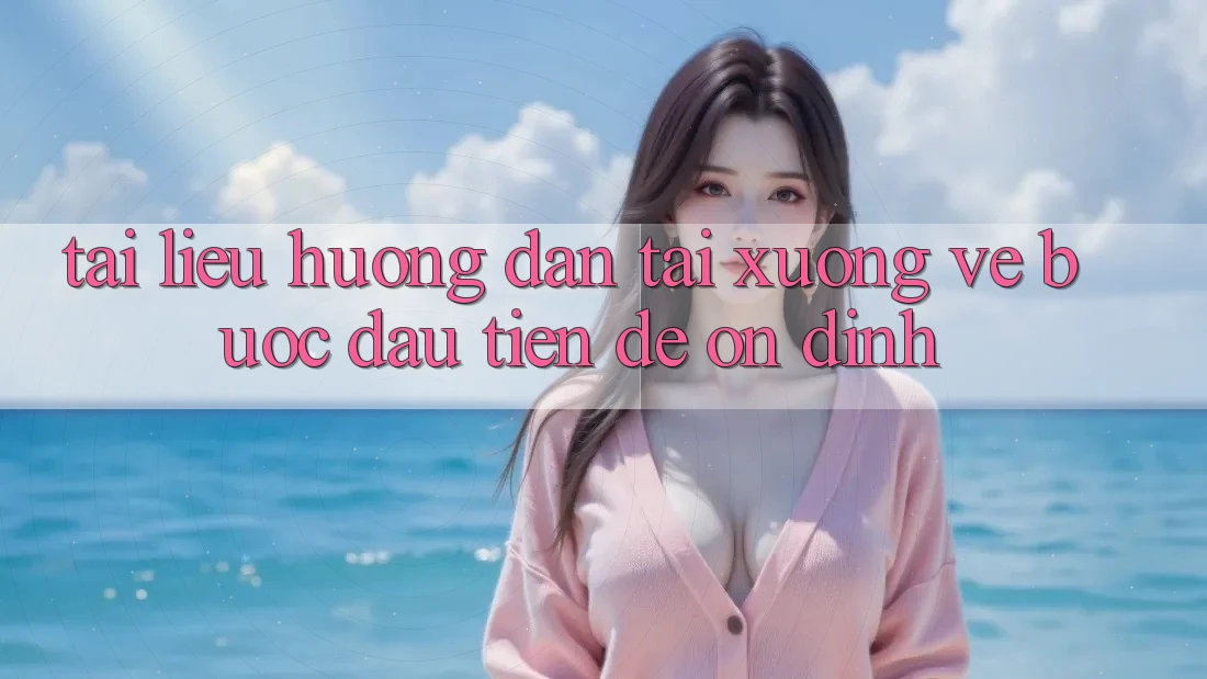 Tài liệu hướng dẫn tải xuống về: bước đầu tiên để ổn định Tài liệu hướng dẫn tải xuống về: bước đầu tiên để ổn định
