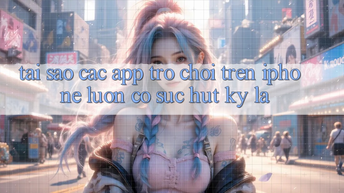 Tại sao các app trò chơi trên iPhone luôn có sức hút kỳ lạ? Tại sao các app trò chơi trên iPhone luôn có sức hút kỳ lạ?