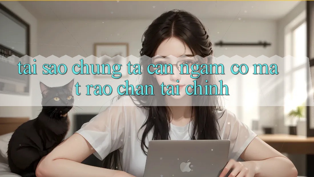 Tại Sao Chúng Ta Cần Ngẫm Có mặt “Rào Chắn” Tài Chính? Tại Sao Chúng Ta Cần Ngẫm Có mặt “Rào Chắn” Tài Chính?