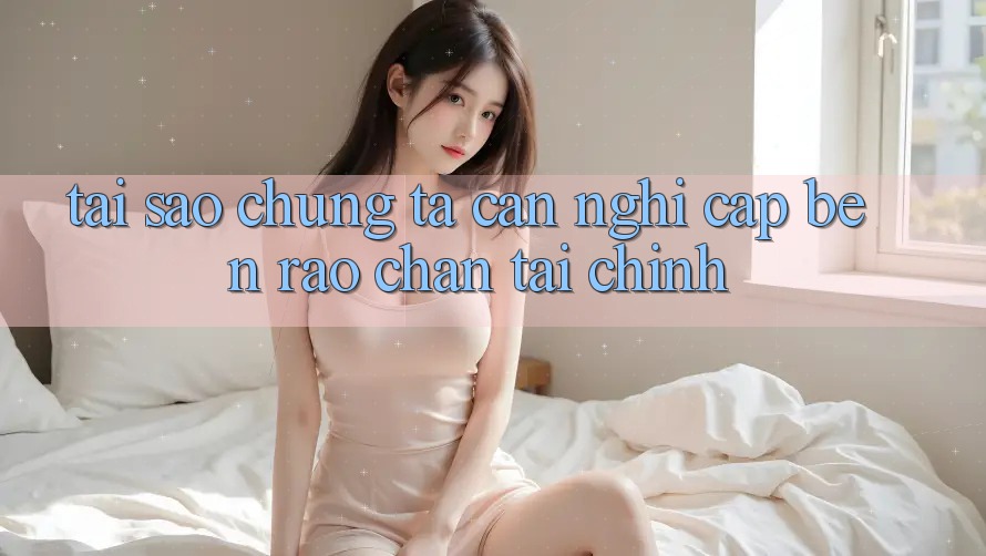 Tại Sao Chúng Ta Cần Nghĩ Cập bến “Rào Chắn” Tài Chính?