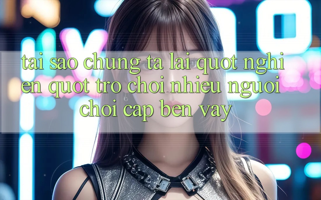 Tại Sao Chúng Ta Lại " Nghiện" Trò chơi Nhiều Người Chơi Cập bến Vậy? Tại Sao Chúng Ta Lại " Nghiện" Trò chơi Nhiều Người Chơi Cập bến Vậy?