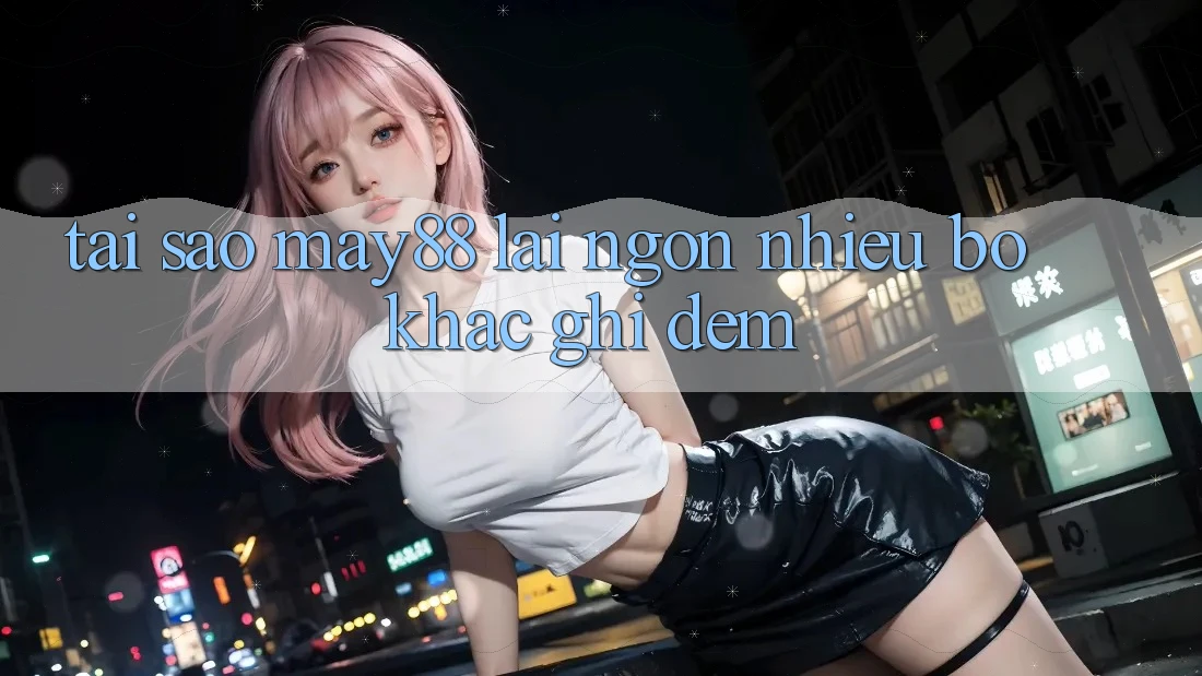 Tại sao may88 lại ngốn nhiều bộ khắc ghi đệm? Tại sao may88 lại ngốn nhiều bộ khắc ghi đệm?