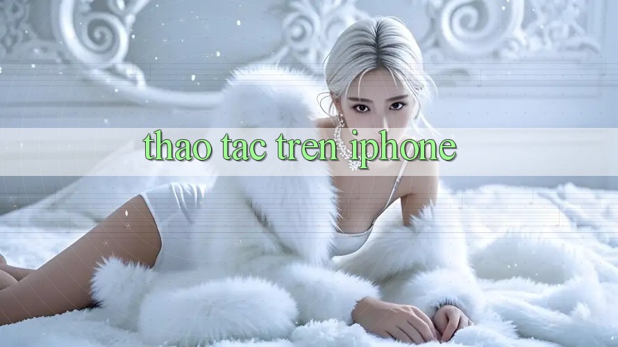 Thao tác Trên iPhone Thao tác Trên iPhone