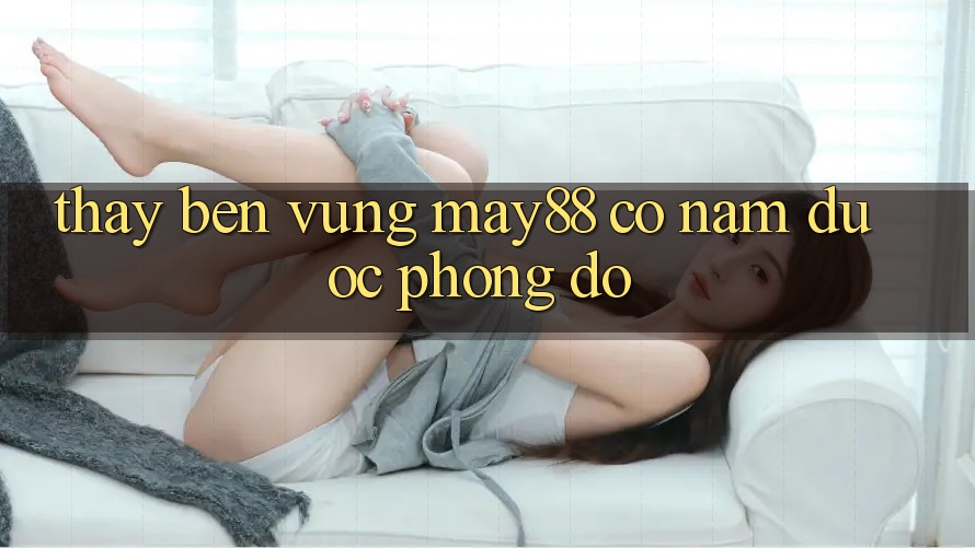 Thấy bền vững – May88 có nắm được phong độ? Thấy bền vững – May88 có nắm được phong độ?