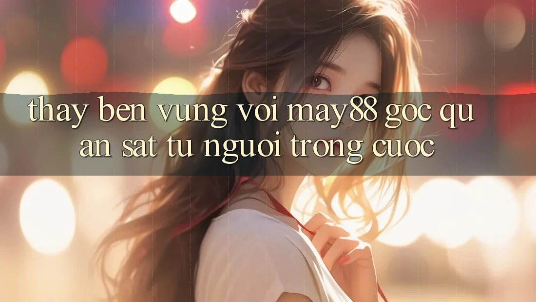 Thấy bền vững với May88 – Góc quan sát từ người trong cuộc Thấy bền vững với May88 – Góc quan sát từ người trong cuộc