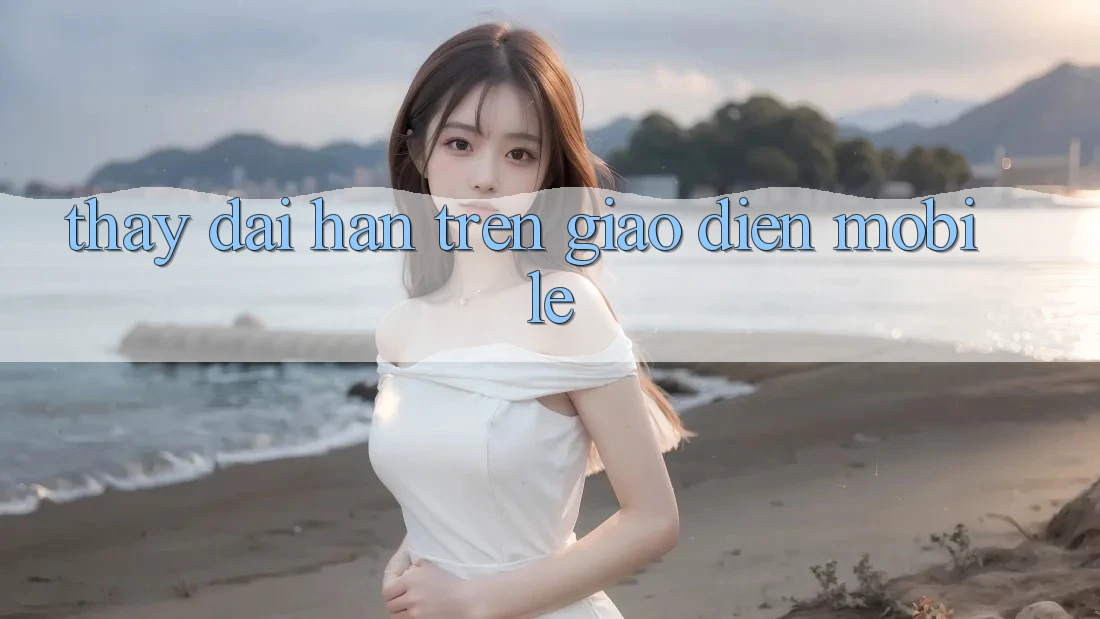 Thấy dài hạn trên giao diện mobile Thấy dài hạn trên giao diện mobile