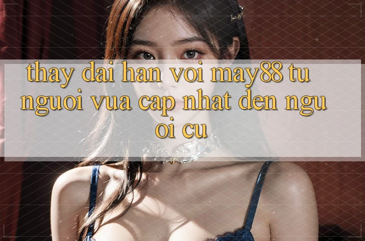 Thấy dài hạn với May88 – từ người vừa cập nhật đến người cũ Thấy dài hạn với May88 – từ người vừa cập nhật đến người cũ
