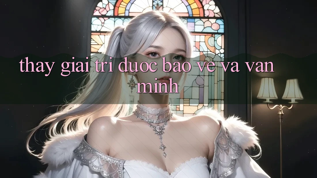 Thấy Giải Trí Được bảo vệ và Văn Minh Thấy Giải Trí Được bảo vệ và Văn Minh