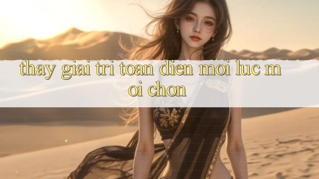 Thấy Giải Trí Toàn Diện Mọi Lúc, Mọi chốn Thấy Giải Trí Toàn Diện Mọi Lúc, Mọi chốn