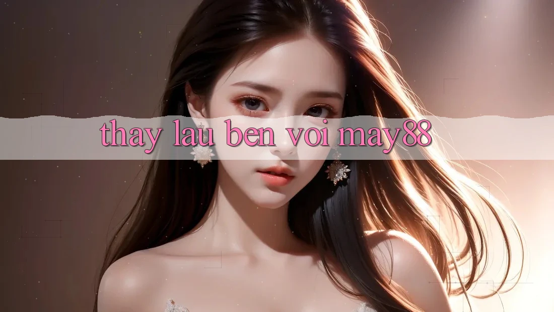 Thấy lâu bền với May88