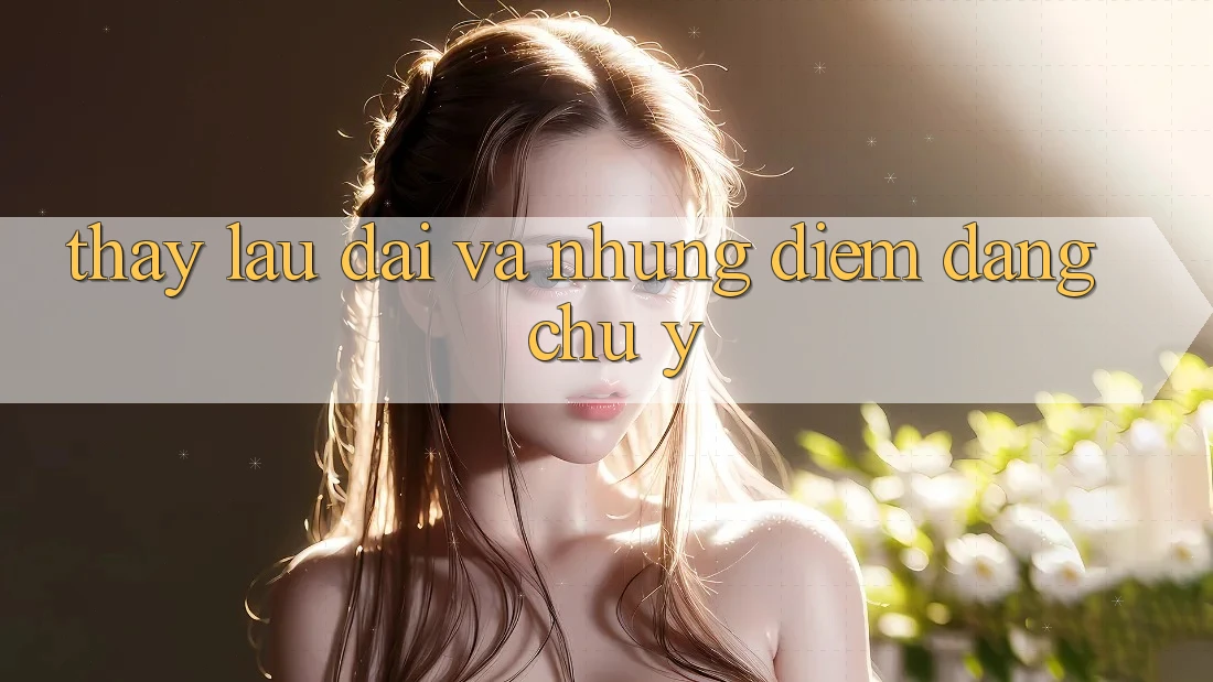 Thấy lâu dài và những điểm đáng chú ý Thấy lâu dài và những điểm đáng chú ý