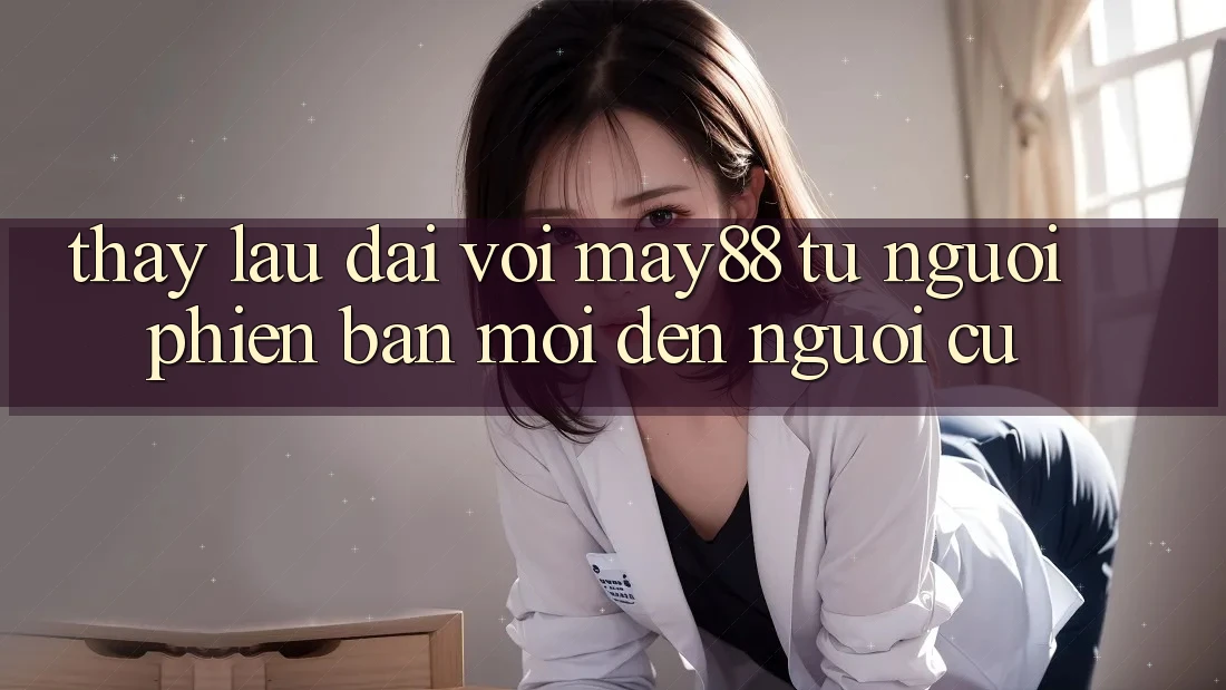 Thấy lâu dài với May88 – từ người phiên bản mới đến người cũ