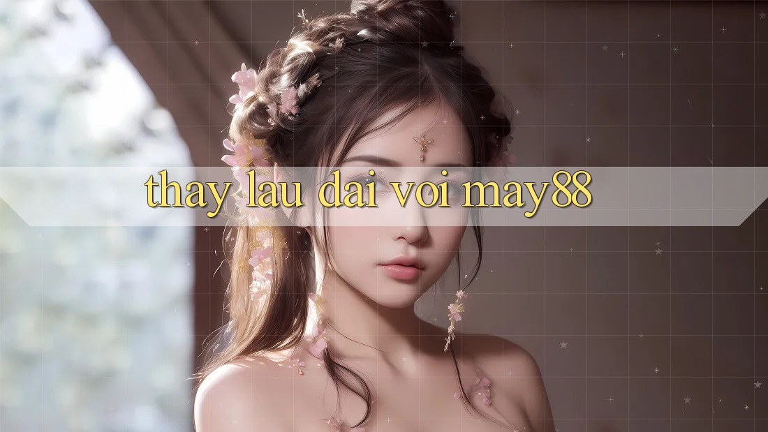 Thấy lâu dài với may88 Thấy lâu dài với may88