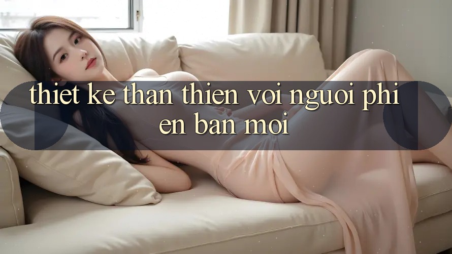 Thiết kế thân thiện với người phiên bản mới Thiết kế thân thiện với người phiên bản mới