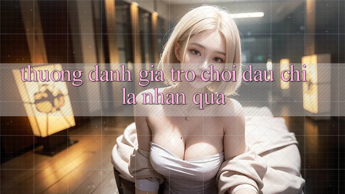 Thưởng Đánh Giá Trò chơi Đâu chỉ Là Nhận Quà