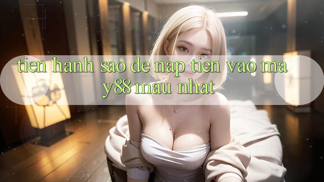 Tiến hành sao để nạp tiền vào May88 mau nhất? Tiến hành sao để nạp tiền vào May88 mau nhất?
