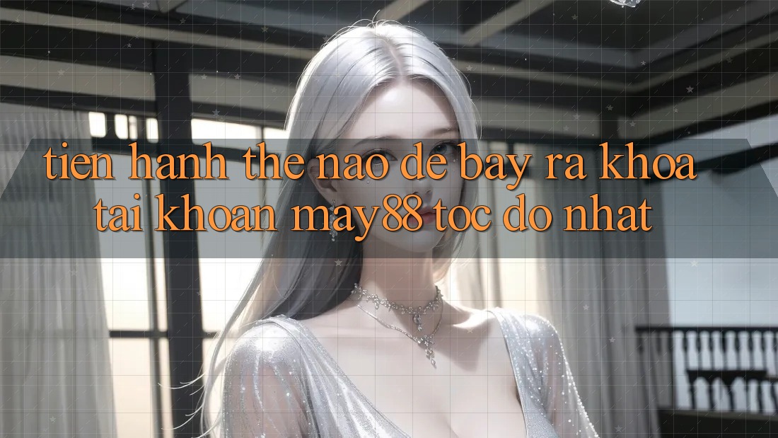 Tiến hành thế nào để bày ra khóa tài khoản may88 tốc độ nhất? Tiến hành thế nào để bày ra khóa tài khoản may88 tốc độ nhất?