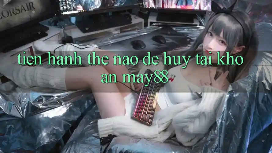 Tiến hành thế nào để hủy tài khoản May88? Tiến hành thế nào để hủy tài khoản May88?