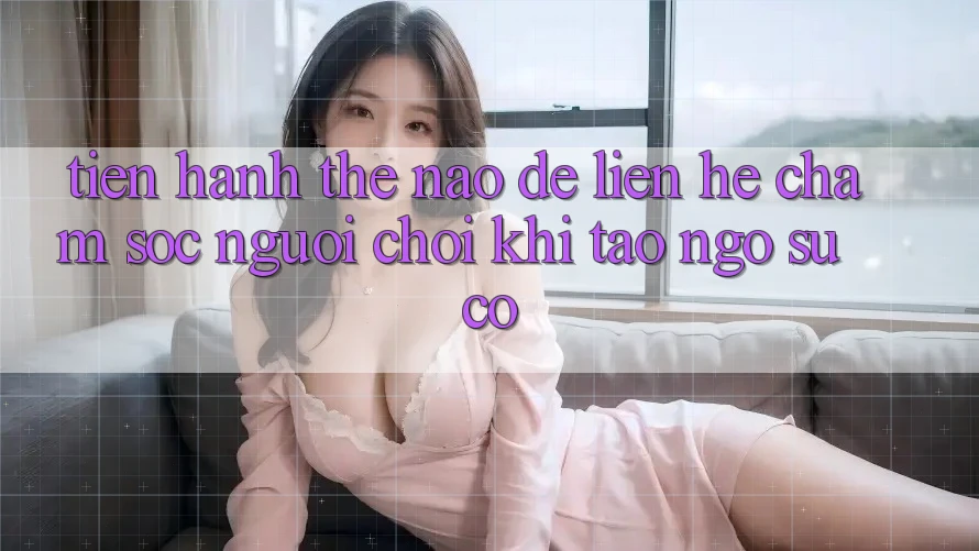 Tiến hành thế nào để liên hệ chăm sóc người chơi khi tao ngộ sự cố? Tiến hành thế nào để liên hệ chăm sóc người chơi khi tao ngộ sự cố?