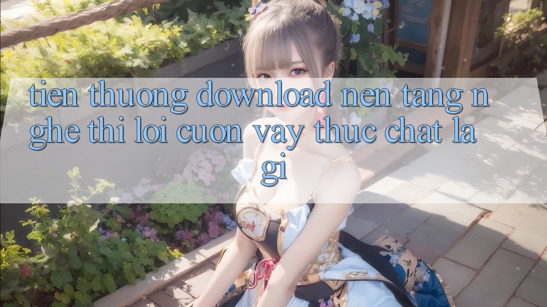 “Tiền Thưởng Download Nền Tảng” – Nghe Thì Lôi cuốn, Vậy Thực Chất Là Gì? “Tiền Thưởng Download Nền Tảng” – Nghe Thì Lôi cuốn, Vậy Thực Chất Là Gì?