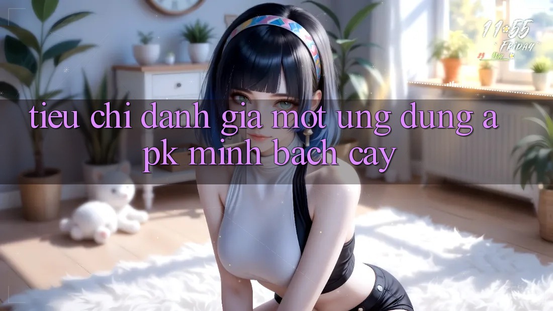 Tiêu Chí Đánh Giá Một Ứng Dụng APK Minh bạch Cậy Tiêu Chí Đánh Giá Một Ứng Dụng APK Minh bạch Cậy