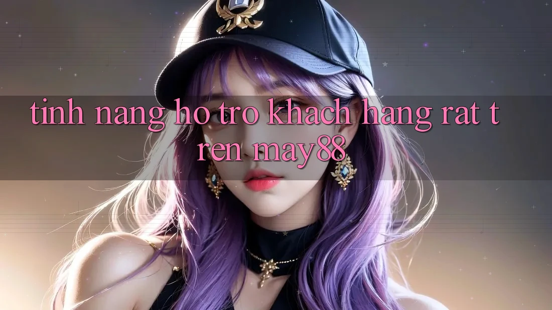 Tính năng hỗ trợ khách hàng rất trên May88