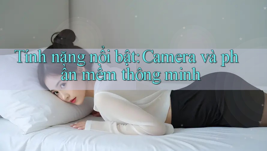 Tính năng nổi bật: Camera và phần mềm thông minh Tính năng nổi bật: Camera và phần mềm thông minh