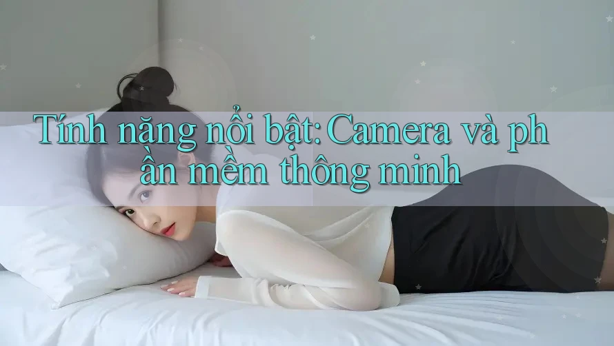 Tính năng nổi bật: Camera và phần mềm thông minh Tính năng nổi bật: Camera và phần mềm thông minh