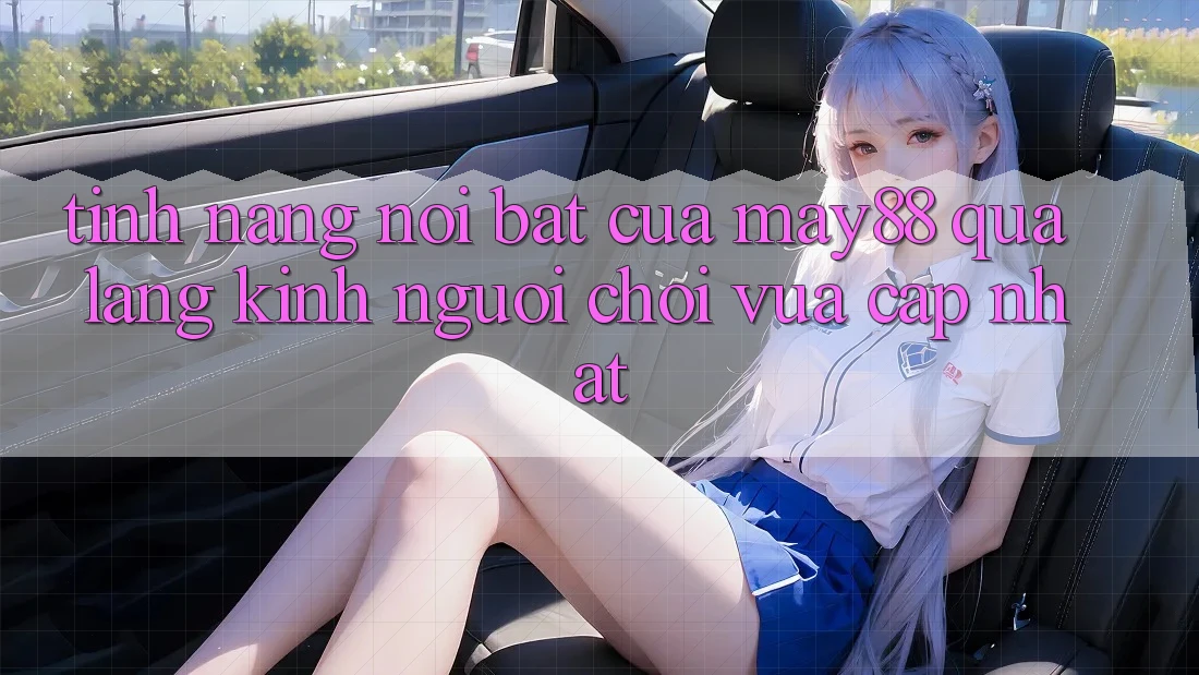 Tính năng nổi bật của May88 qua lăng kính người chơi vừa cập nhật Tính năng nổi bật của May88 qua lăng kính người chơi vừa cập nhật