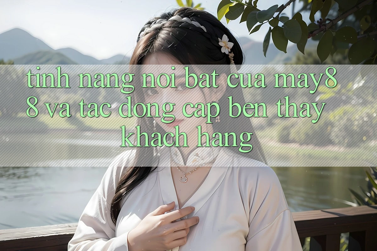 Tính năng nổi bật của may88 và tác động cập bến thấy khách hàng Tính năng nổi bật của may88 và tác động cập bến thấy khách hàng