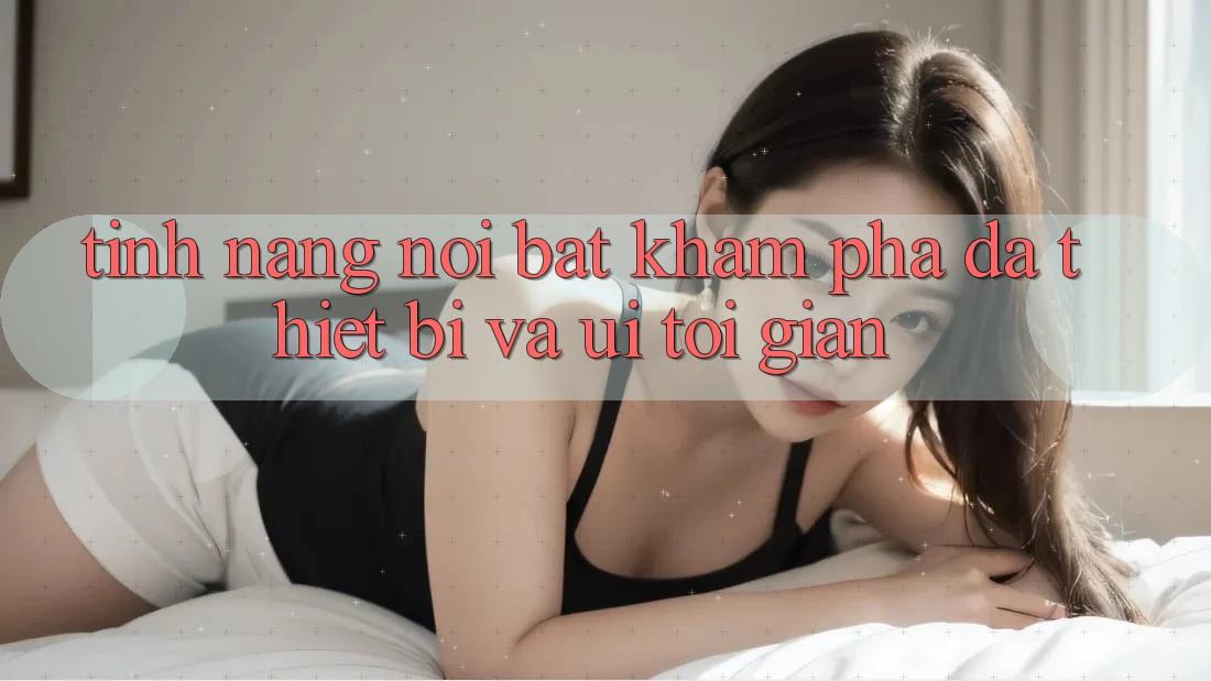 Tính năng nổi bật: Khám phá đa thiết bị và UI tối giản Tính năng nổi bật: Khám phá đa thiết bị và UI tối giản