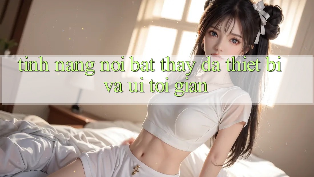 Tính năng nổi bật: Thấy đa thiết bị và UI tối giản Tính năng nổi bật: Thấy đa thiết bị và UI tối giản