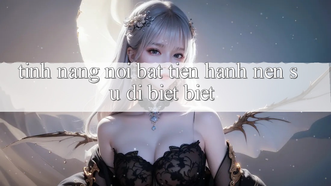 Tính năng nổi bật tiến hành nên sự dị biệt biệt Tính năng nổi bật tiến hành nên sự dị biệt biệt