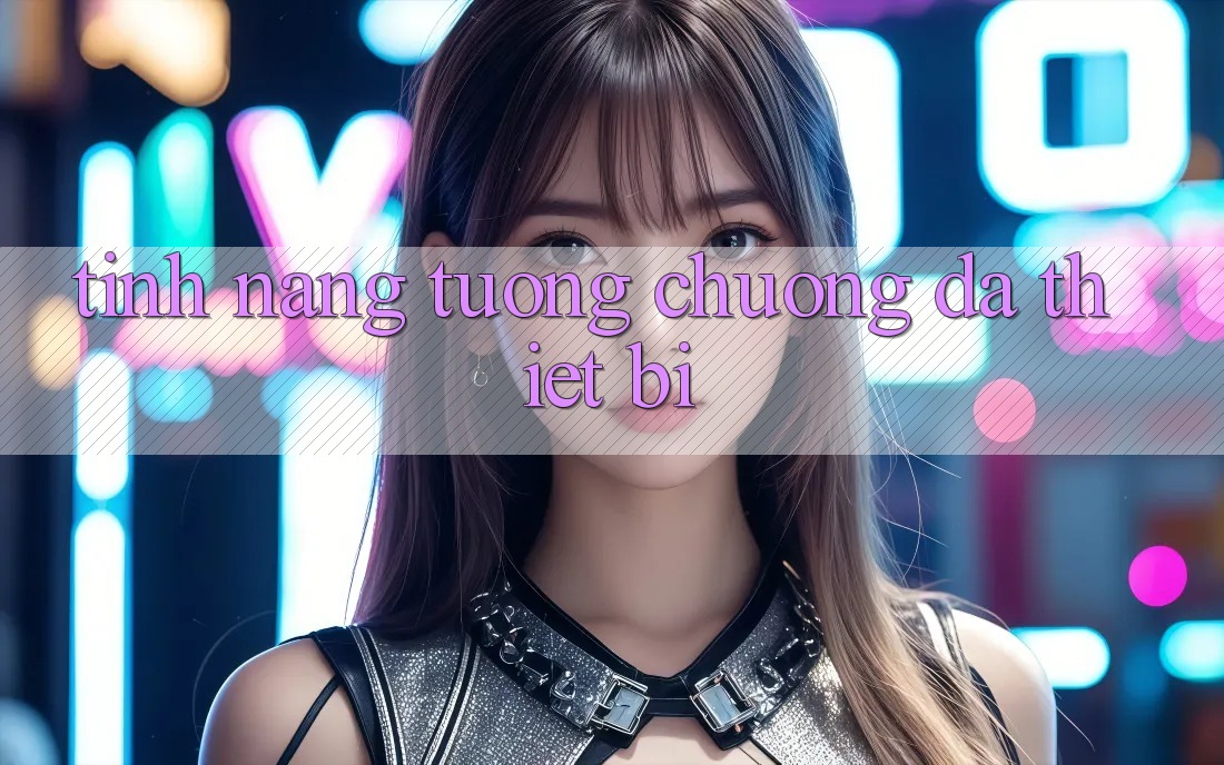 Tính năng tương chuộng đa thiết bị
