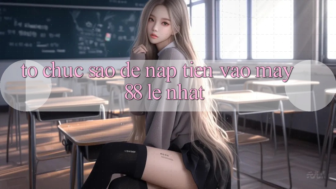 Tổ chức sao để nạp tiền vào May88 lẹ nhất? Tổ chức sao để nạp tiền vào May88 lẹ nhất?