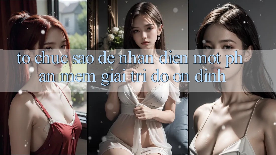 Tổ chức Sao Để Nhận Diện Một Phần mềm Giải Trí Độ ổn định?