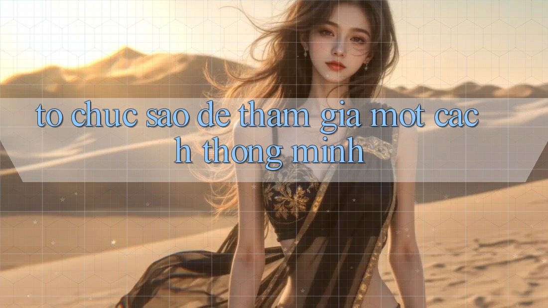 Tổ chức Sao Để Tham Gia Một Cách Thông Minh? Tổ chức Sao Để Tham Gia Một Cách Thông Minh?