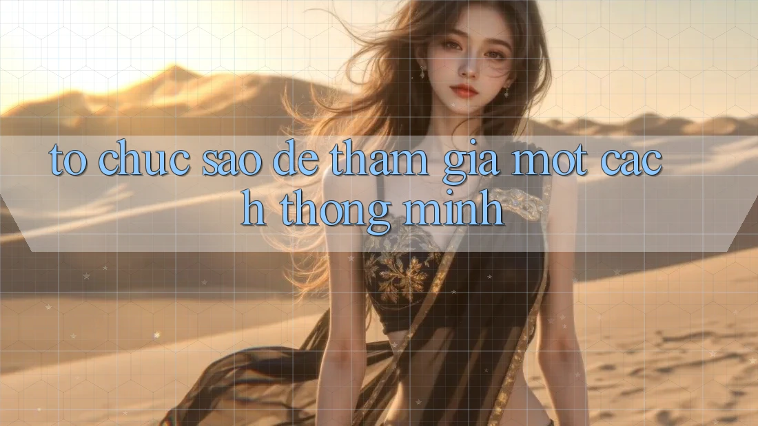 Tổ chức Sao Để Tham Gia Một Cách Thông Minh? Tổ chức Sao Để Tham Gia Một Cách Thông Minh?