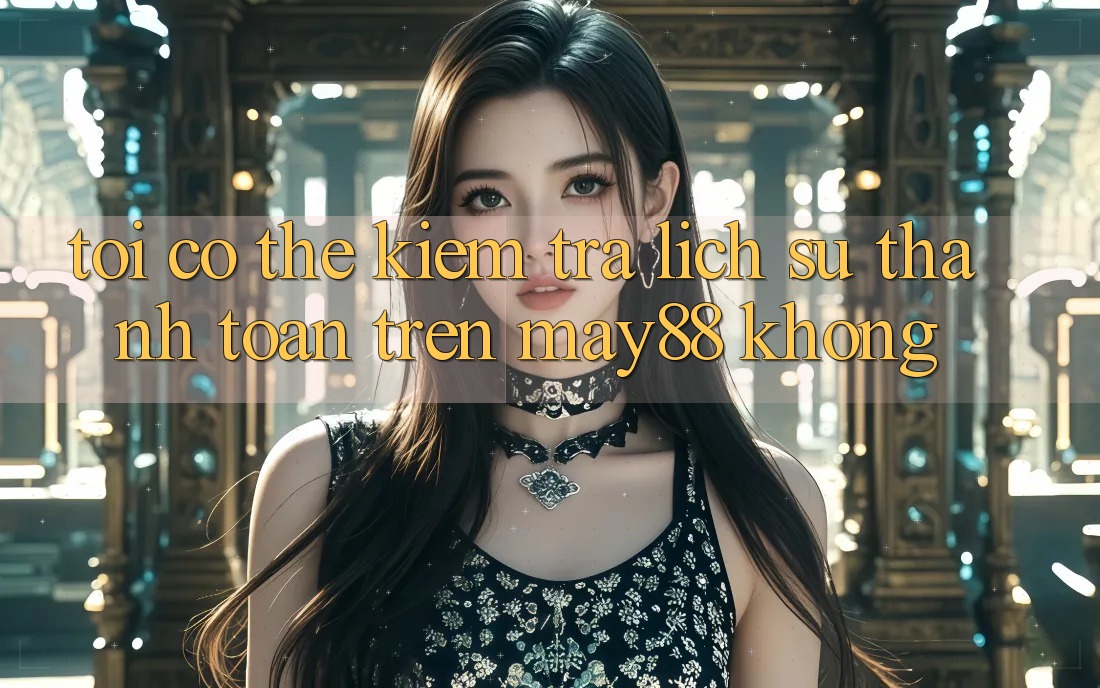Tôi có thể kiểm tra lịch sử thanh toán trên may88 không? Tôi có thể kiểm tra lịch sử thanh toán trên may88 không?