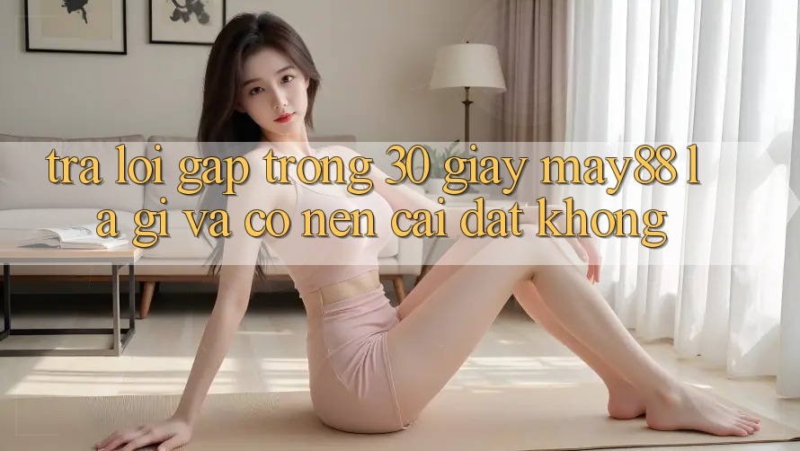 Trả lời gấp trong 30 giây: May88 là gì và có nên cài đặt không? Trả lời gấp trong 30 giây: May88 là gì và có nên cài đặt không?